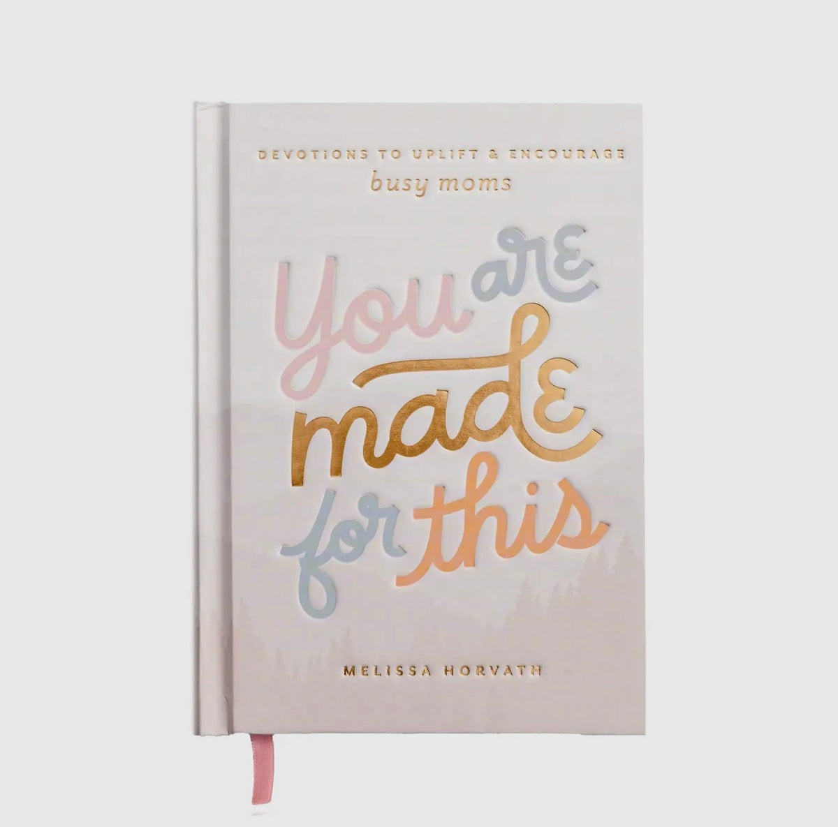 You Are Made For This: Devotions to Uplift & Encourage Moms